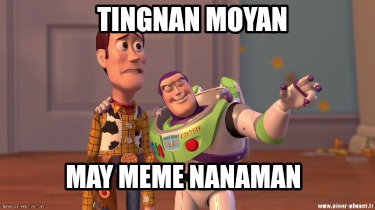 Meme Creator Funny Tingnan Moyan May Meme Nanaman Meme Generator At