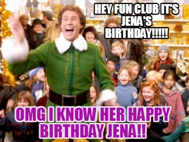 Meme Creator Funny Hey Fun Club It S Jena S Birthday Omg I Know