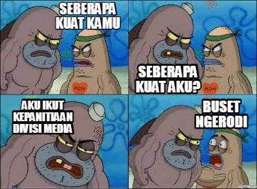 Meme Creator Funny Seberapa Kuat Kamu Aku Ikut Kepanitiaan Divisi