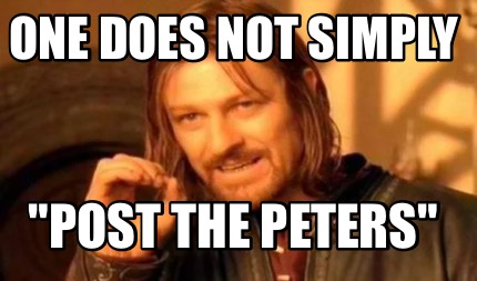 Meme Creator Funny One Does Not Simply Post The Peters Meme