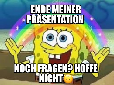 Meme Creator Funny Ende meiner Präsentation Noch fragen Hoffe nicht