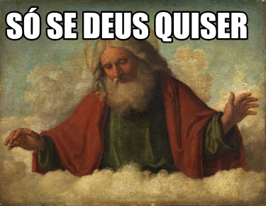 Meme Creator Funny S Se Deus Quiser Meme Generator At Memecreator Org