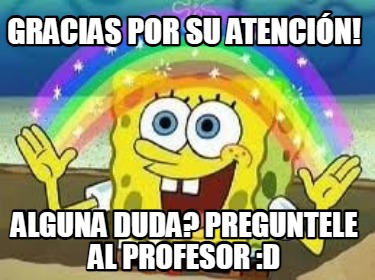 Meme Creator Funny Gracias Por Su Atencion Cualquier Duda Al Profesor