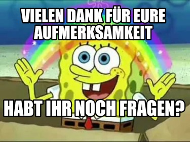 Meme Creator Funny Vielen Dank für eure Aufmerksamkeit Habt ihr noch