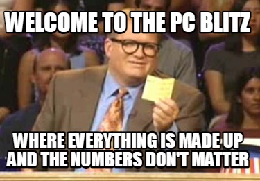 welcome-to-the-pc-blitz-where-everything-is-made-up-and-the-numbers-dont-matter
