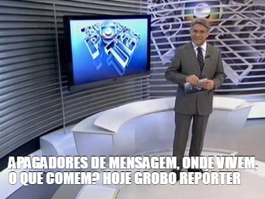 Meme Creator Funny Apagadores De Mensagem Onde Vivem O Que Comem