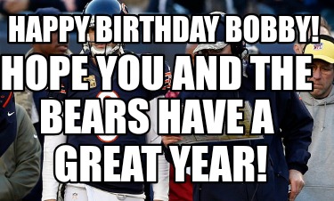 happy-birthday-bobby-hope-you-and-the-bears-have-a-great-year