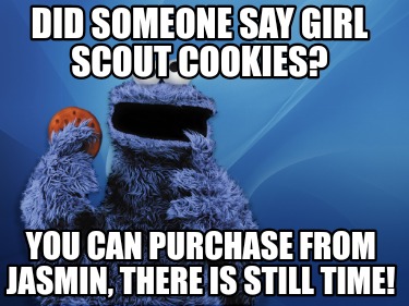 did-someone-say-girl-scout-cookies-you-can-purchase-from-jasmin-there-is-still-t