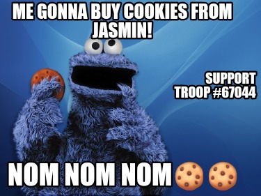 me-gonna-buy-cookies-from-jasmin-nom-nom-nom-support-troop-67044