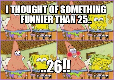 Meme Creator Funny Hey Angelica I Thought Of Something Funnier Than