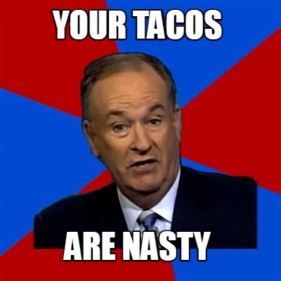 your-tacos-are-nasty