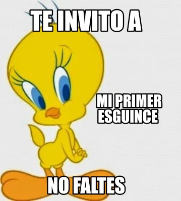 Meme Creator Funny Te Invito A Mi Fiesta De Cumplea Os No Faltes Meme