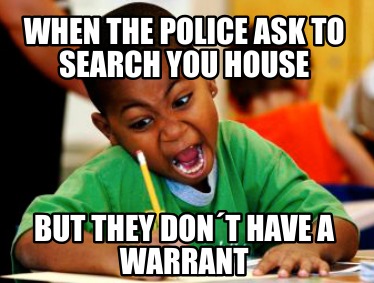 when-the-police-ask-to-search-you-house-but-they-dont-have-a-warrant