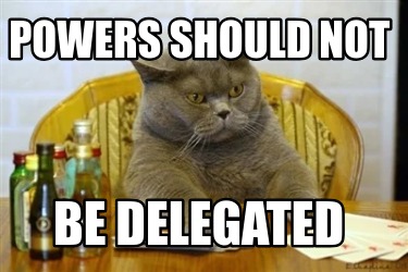 powers-should-not-be-delegated