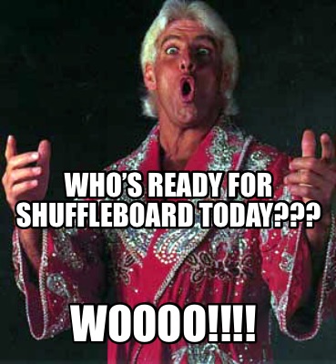 whos-ready-for-shuffleboard-today-woooo