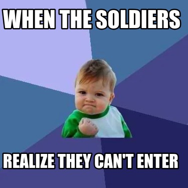 when-the-soldiers-realize-they-cant-enter