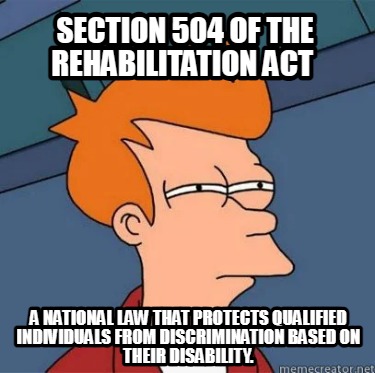 section-504-of-the-rehabilitation-act-a-national-law-that-protects-qualified-ind