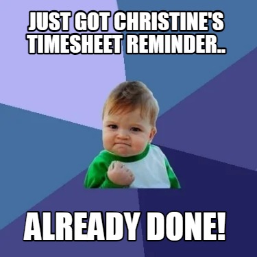 just-got-christines-timesheet-reminder..-already-done