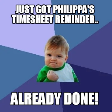 just-got-philippas-timesheet-reminder..-already-done