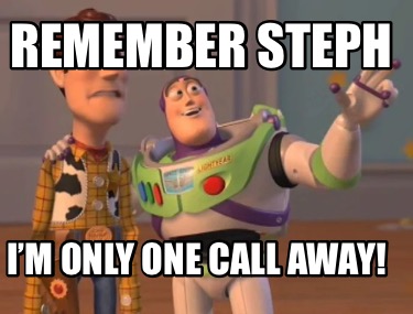 remember-steph-im-only-one-call-away