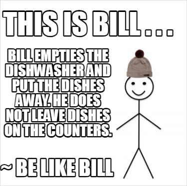 this-is-bill-.-.-.-bill-empties-the-dishwasher-and-put-the-dishes-away.-he-does-