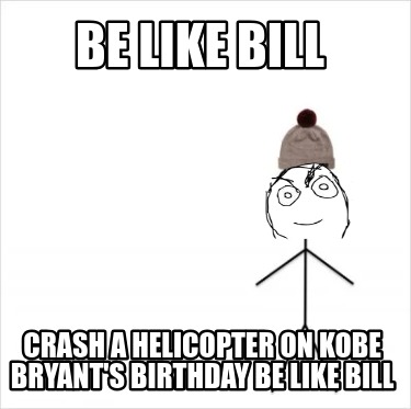 be-like-bill-crash-a-helicopter-on-kobe-bryants-birthday-be-like-bill