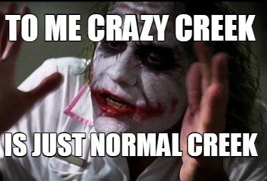 to-me-crazy-creek-is-just-normal-creek