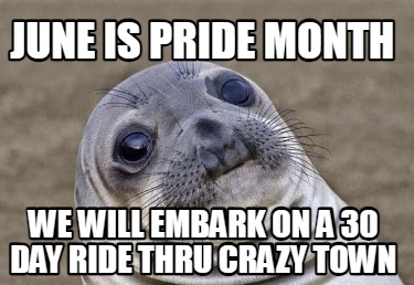 june-is-pride-month-we-will-embark-on-a-30-day-ride-thru-crazy-town