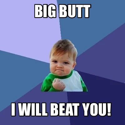 big-butt-i-will-beat-you
