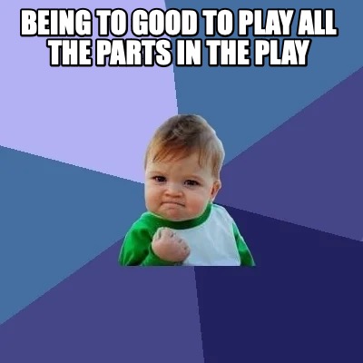 being-to-good-to-play-all-the-parts-in-the-play