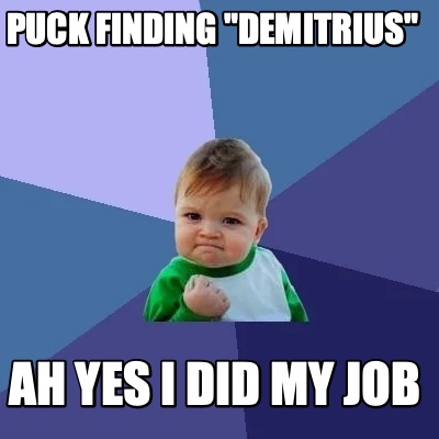 puck-finding-demitrius-ah-yes-i-did-my-job
