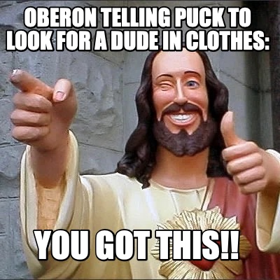 oberon-telling-puck-to-look-for-a-dude-in-clothes-you-got-this