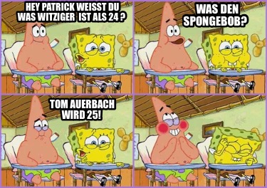 hey-patrick-weisst-du-was-witziger-ist-als-24-was-den-spongebob-tom-auerbach-wir7