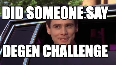did-someone-say-degen-challenge