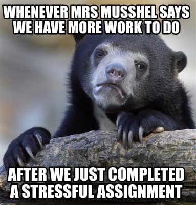 whenever-mrs-musshel-says-we-have-more-work-to-do-after-we-just-completed-a-stre