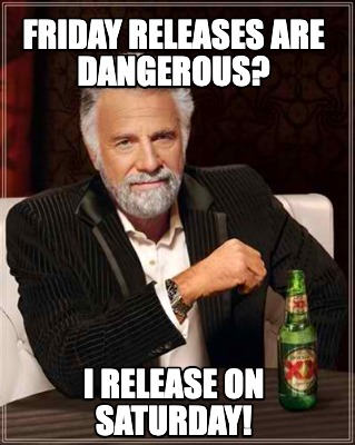 friday-releases-are-dangerous-i-release-on-saturday