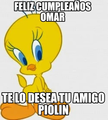 Meme Creator Funny Feliz cumpleaños Omar Te lo desea tu amigo piolin