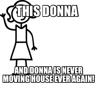 this-donna-and-donna-is-never-moving-house-ever-again