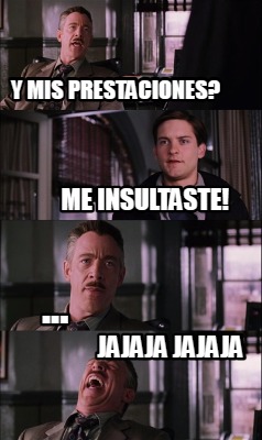 y-mis-prestaciones-me-insultaste-...-jajaja-jajaja