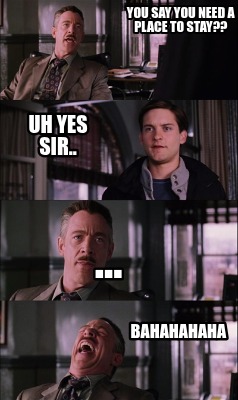 you-say-you-need-a-place-to-stay-bahahahaha-...-uh-yes-sir
