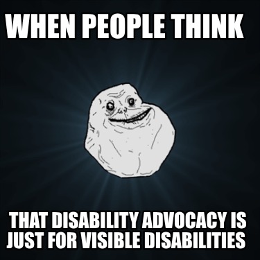 when-people-think-that-disability-advocacy-is-just-for-visible-disabilities