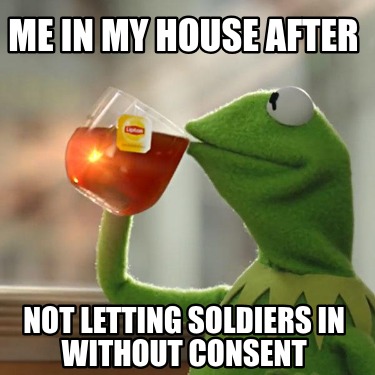 me-in-my-house-after-not-letting-soldiers-in-without-consent