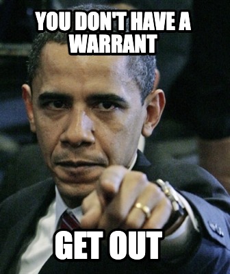 you-dont-have-a-warrant-get-out