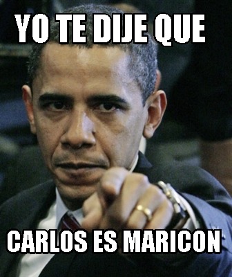 yo-te-dije-que-carlos-es-maricon