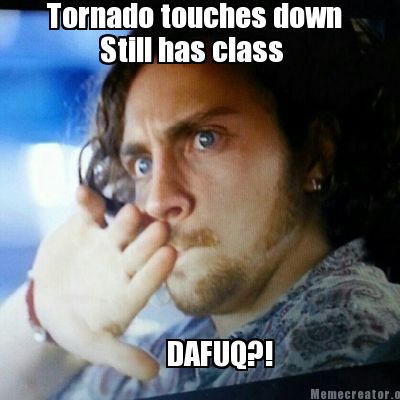 tornado-touches-down-still-has-class-dafuq