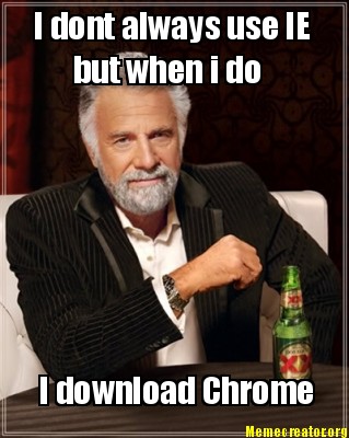 i-dont-always-use-ie-but-when-i-do-i-download-chrome
