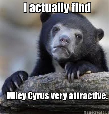 i-actually-find-miley-cyrus-very-attractive