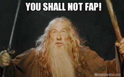 Meme Creator - Funny YOU SHALL NOT FAP! Meme Generator at MemeCreator.org!