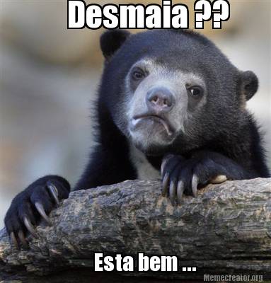 Meme Creator - Funny Desmaia ?? Esta bem ... Meme Generator at ...