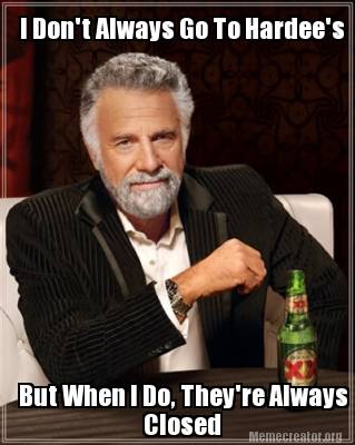 Meme Creator - Funny I Don't Always Go To Hardee's But When I Do, They ...